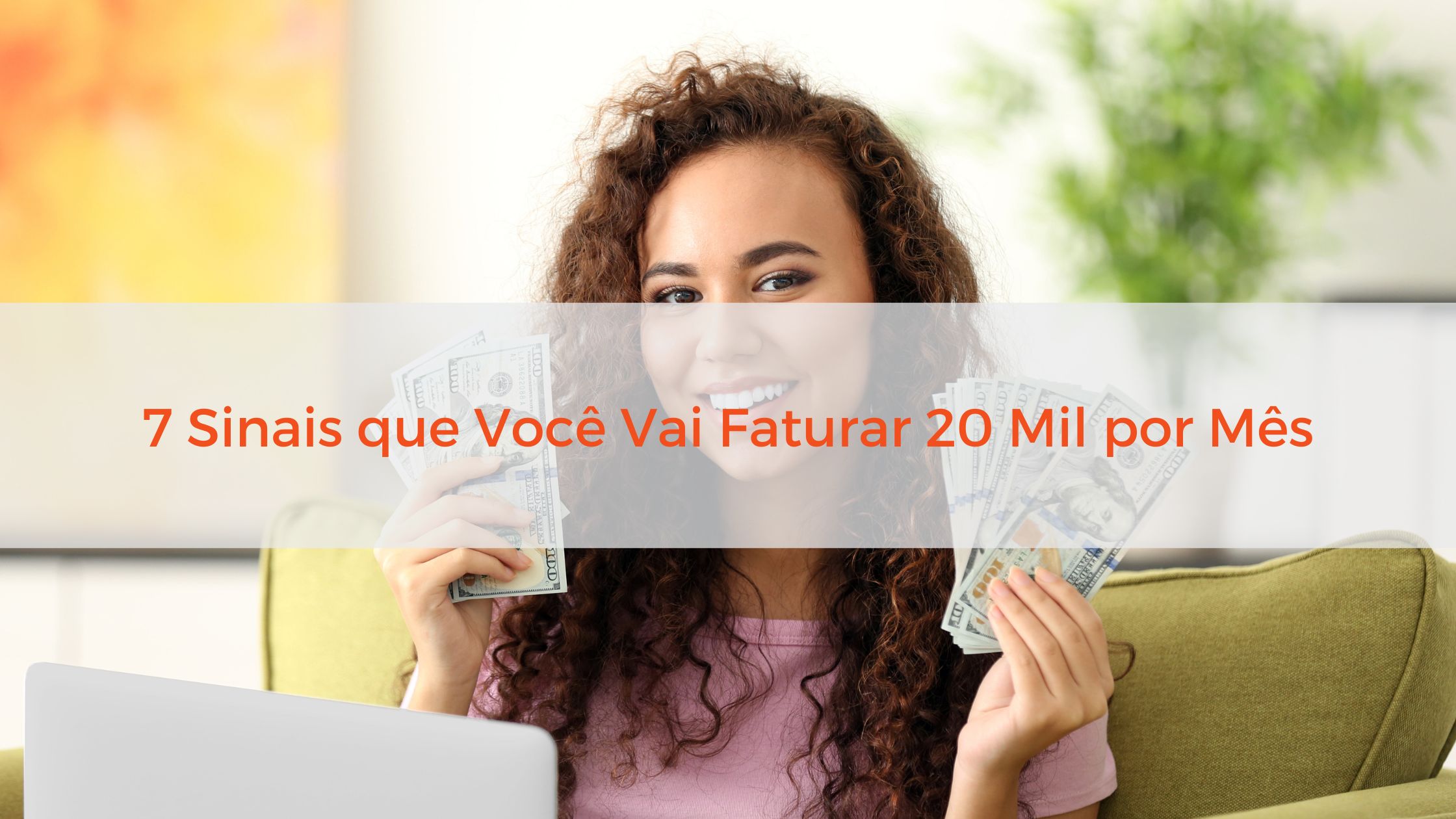 7 Sinais que Você Vai Faturar 20 Mil por Mês